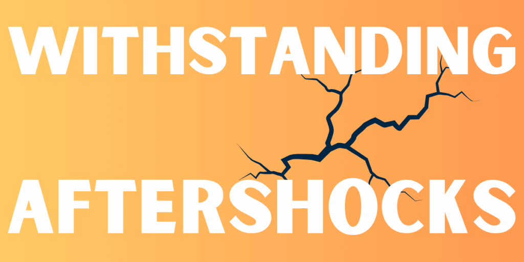 Withstanding Aftershocks